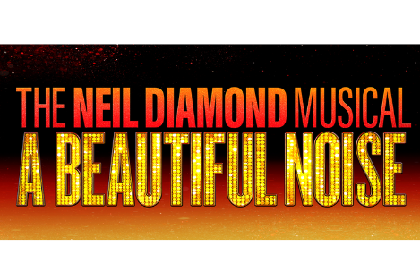 A Beautiful Noise:  The Neil Diamond Musical 